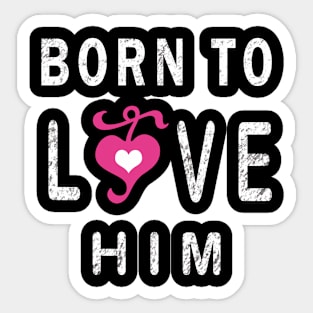 BORN TO LOVE HIM - COUPLE VANTENLINE Sticker